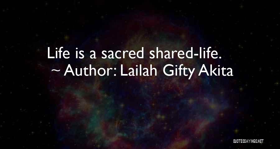 Lailah Gifty Akita Quotes: Life Is A Sacred Shared-life.