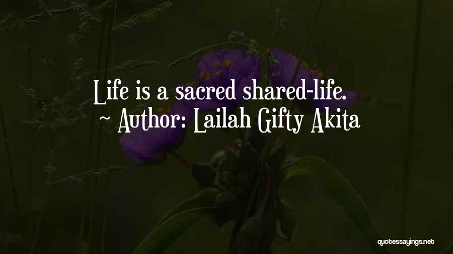 Lailah Gifty Akita Quotes: Life Is A Sacred Shared-life.