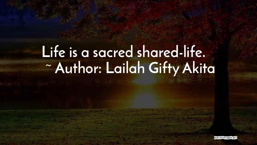 Lailah Gifty Akita Quotes: Life Is A Sacred Shared-life.