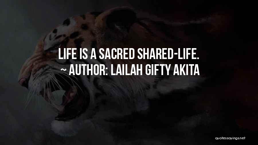 Lailah Gifty Akita Quotes: Life Is A Sacred Shared-life.