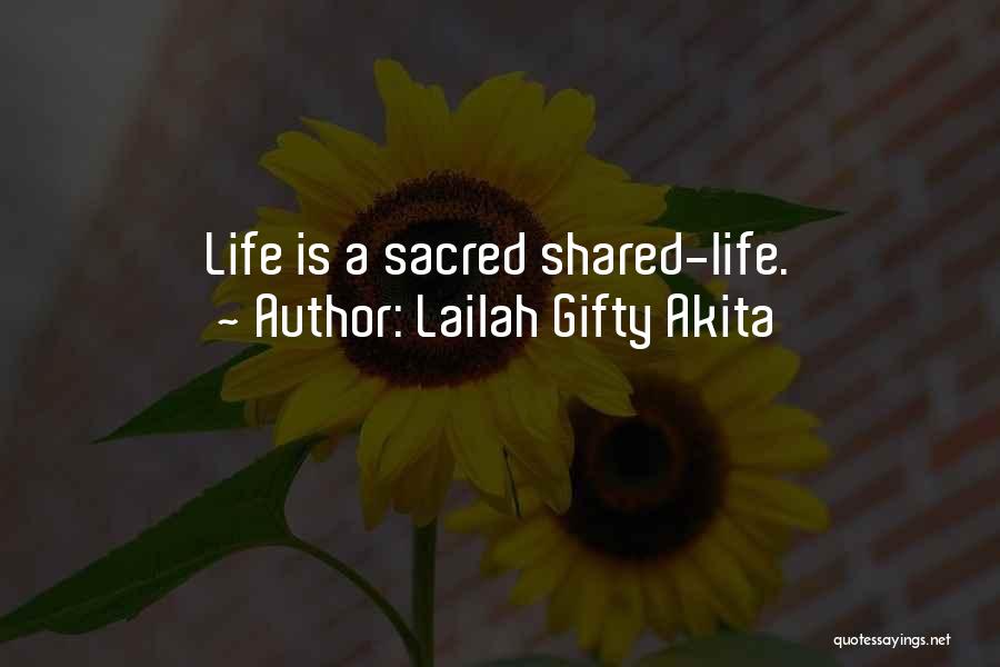 Lailah Gifty Akita Quotes: Life Is A Sacred Shared-life.