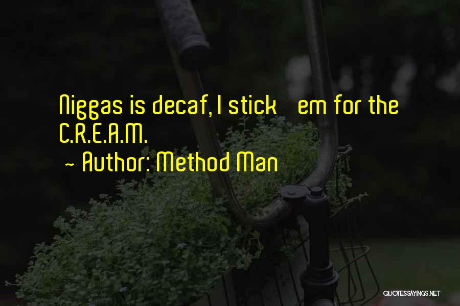 Method Man Quotes: Niggas Is Decaf, I Stick 'em For The C.r.e.a.m.