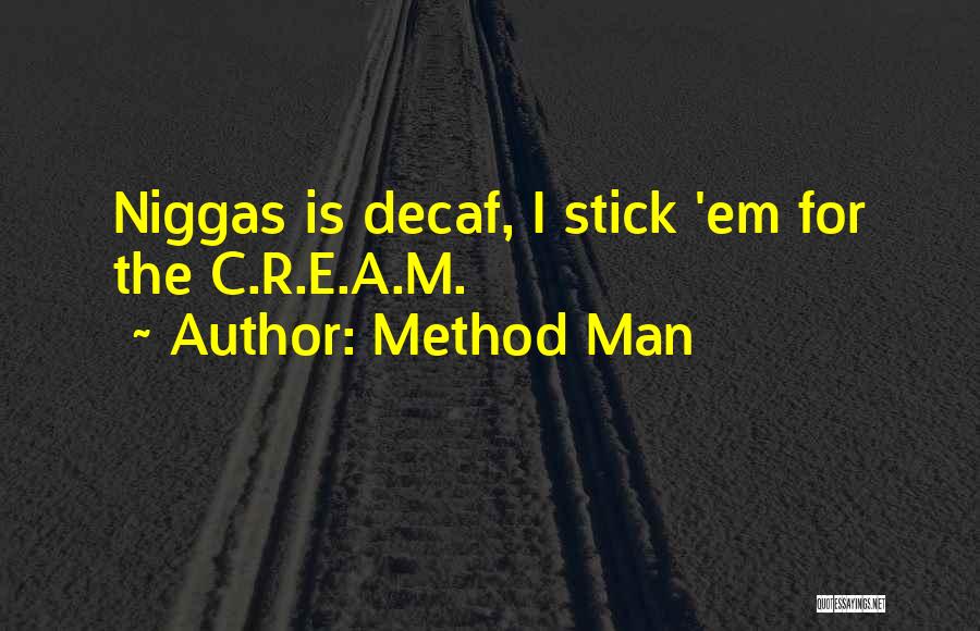 Method Man Quotes: Niggas Is Decaf, I Stick 'em For The C.r.e.a.m.