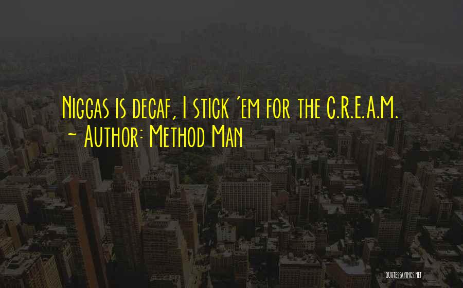 Method Man Quotes: Niggas Is Decaf, I Stick 'em For The C.r.e.a.m.