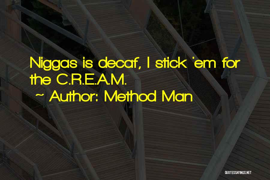 Method Man Quotes: Niggas Is Decaf, I Stick 'em For The C.r.e.a.m.