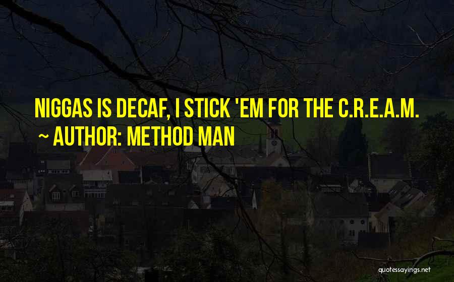 Method Man Quotes: Niggas Is Decaf, I Stick 'em For The C.r.e.a.m.