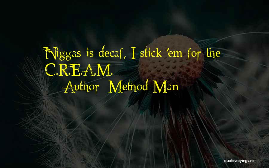 Method Man Quotes: Niggas Is Decaf, I Stick 'em For The C.r.e.a.m.