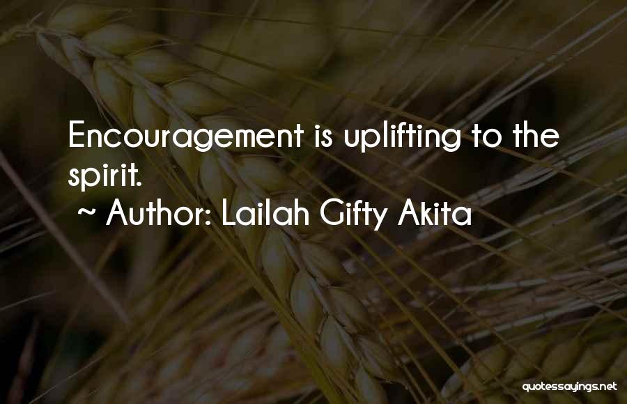 Lailah Gifty Akita Quotes: Encouragement Is Uplifting To The Spirit.