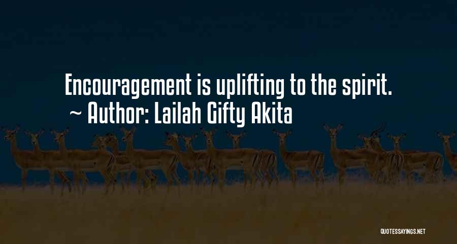 Lailah Gifty Akita Quotes: Encouragement Is Uplifting To The Spirit.