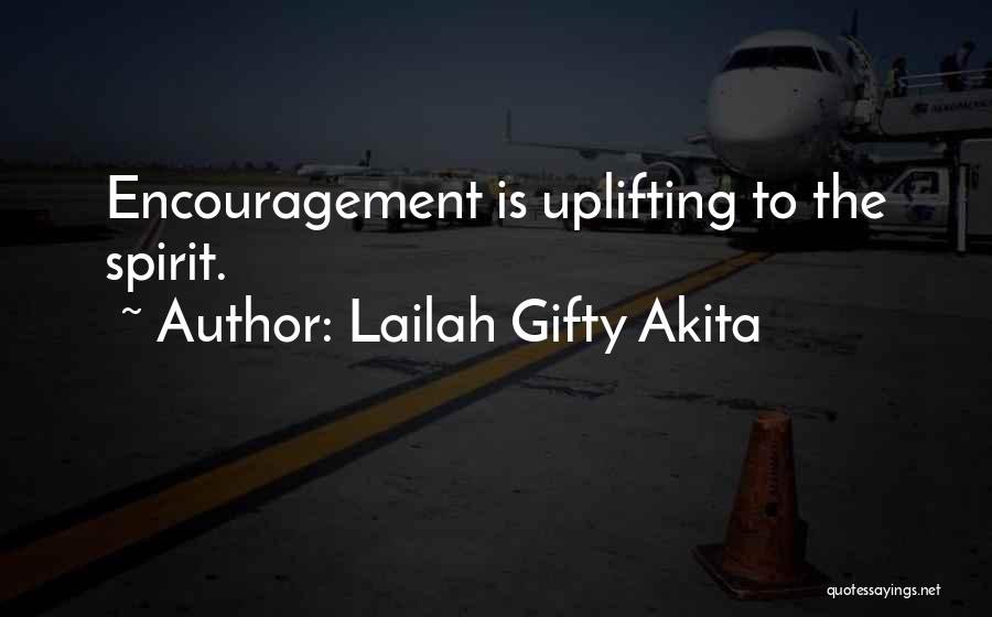 Lailah Gifty Akita Quotes: Encouragement Is Uplifting To The Spirit.