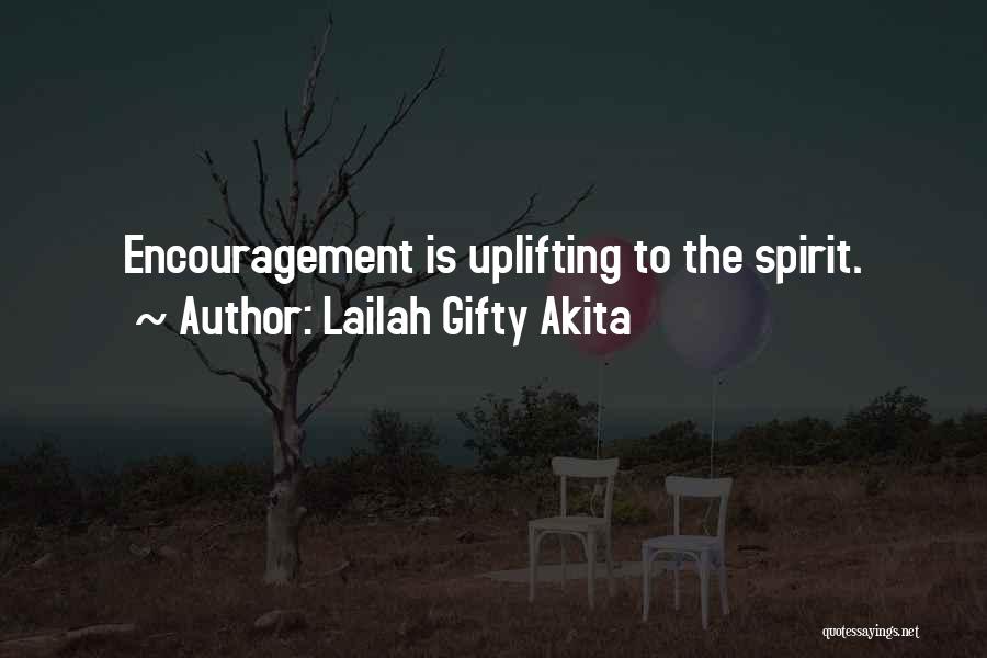 Lailah Gifty Akita Quotes: Encouragement Is Uplifting To The Spirit.