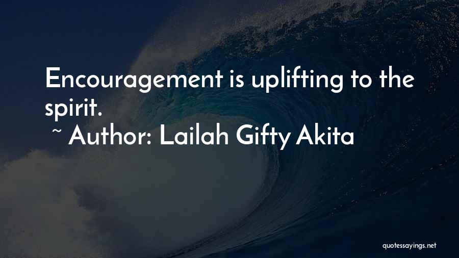 Lailah Gifty Akita Quotes: Encouragement Is Uplifting To The Spirit.