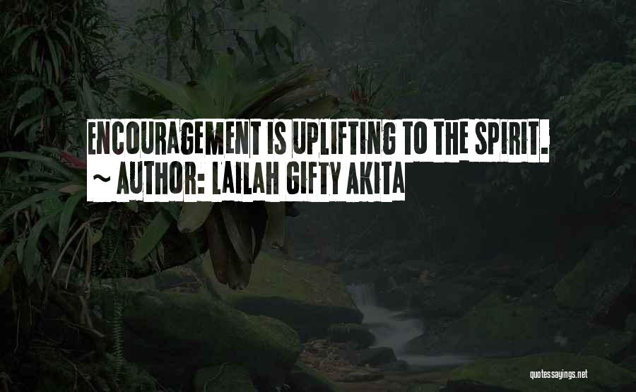 Lailah Gifty Akita Quotes: Encouragement Is Uplifting To The Spirit.