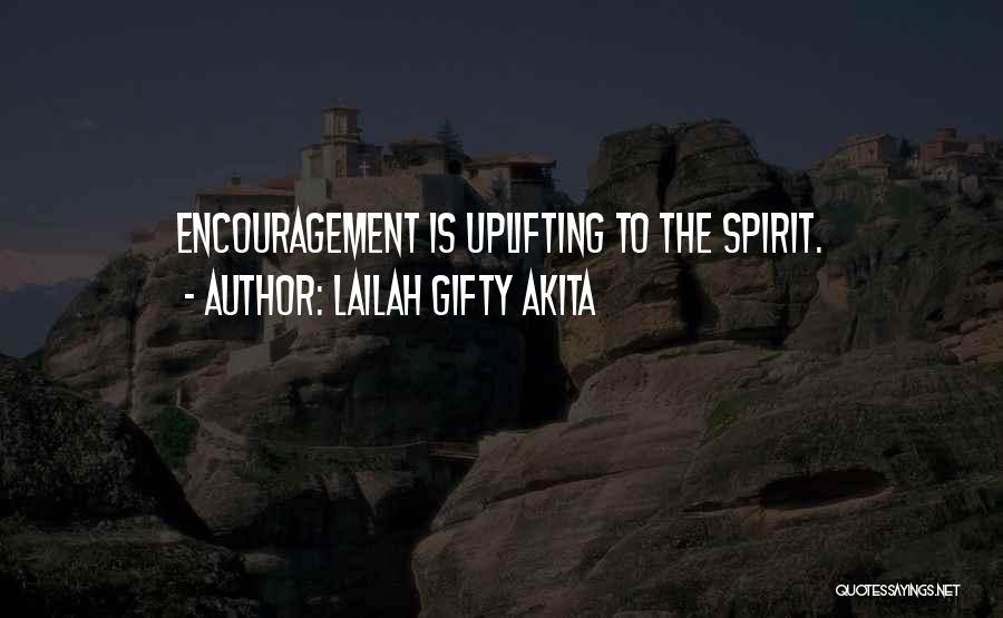 Lailah Gifty Akita Quotes: Encouragement Is Uplifting To The Spirit.