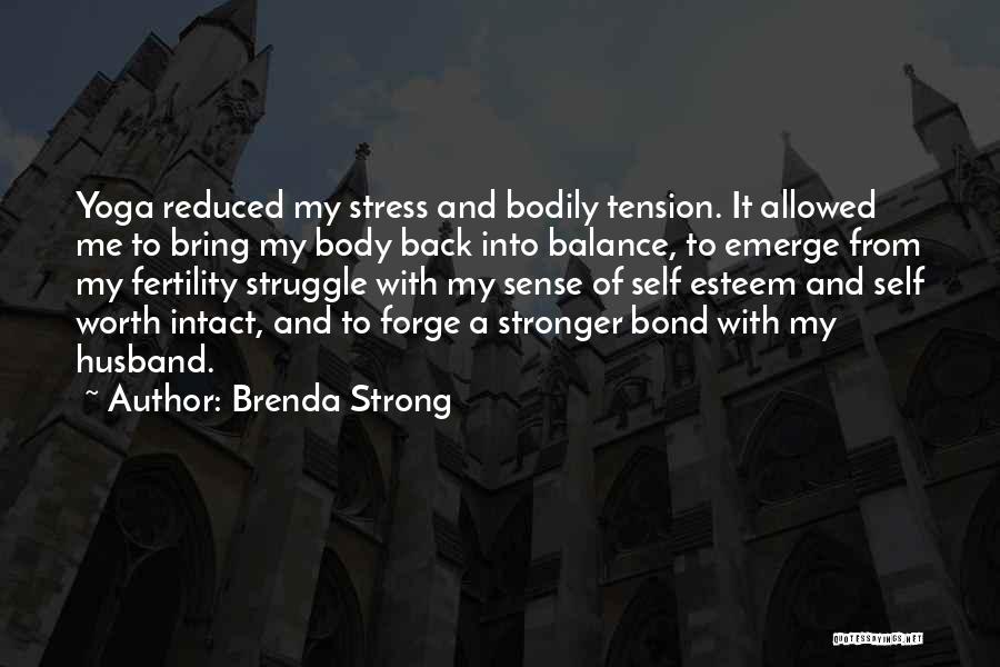 Brenda Strong Quotes: Yoga Reduced My Stress And Bodily Tension. It Allowed Me To Bring My Body Back Into Balance, To Emerge From