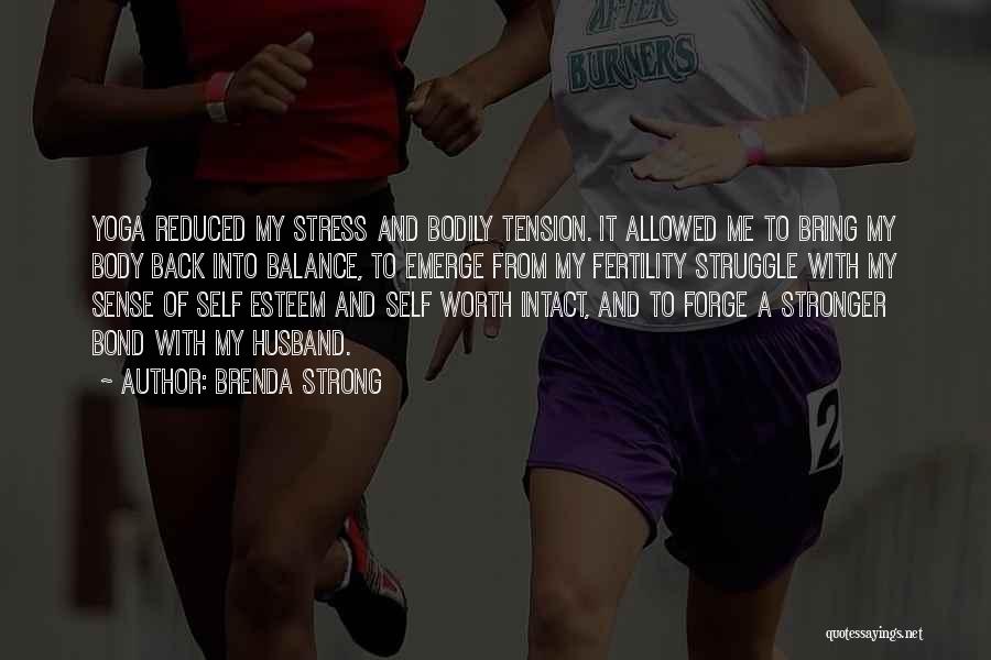 Brenda Strong Quotes: Yoga Reduced My Stress And Bodily Tension. It Allowed Me To Bring My Body Back Into Balance, To Emerge From