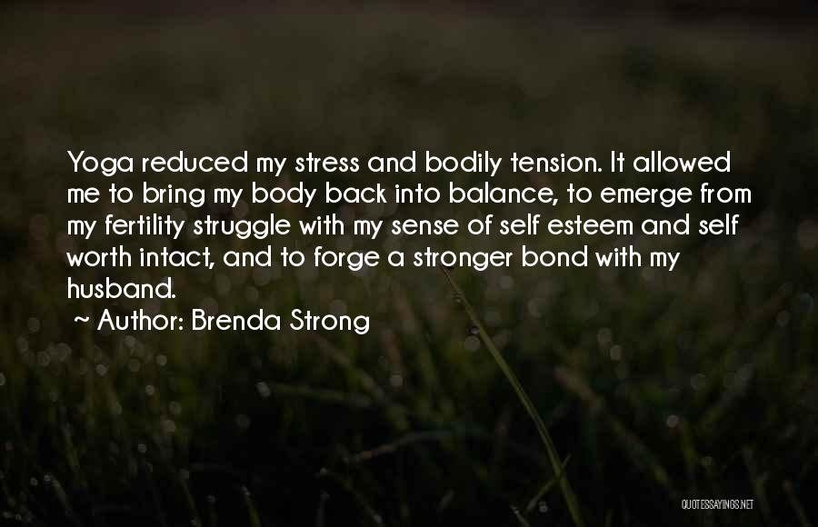 Brenda Strong Quotes: Yoga Reduced My Stress And Bodily Tension. It Allowed Me To Bring My Body Back Into Balance, To Emerge From