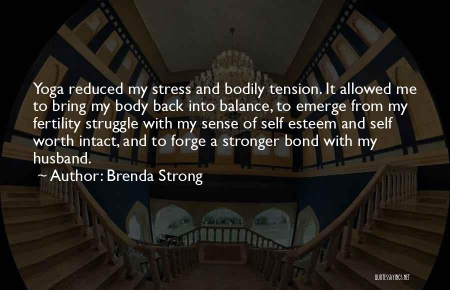 Brenda Strong Quotes: Yoga Reduced My Stress And Bodily Tension. It Allowed Me To Bring My Body Back Into Balance, To Emerge From