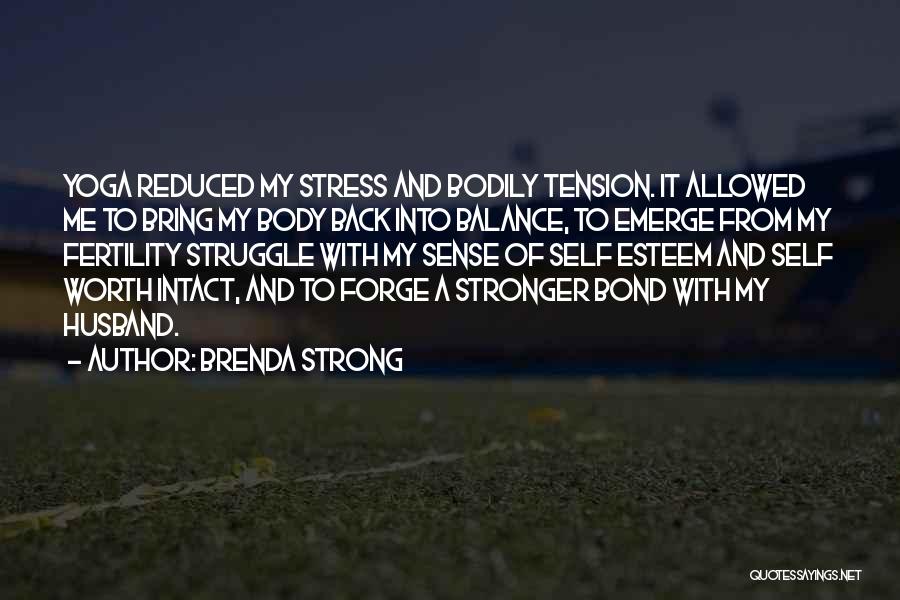 Brenda Strong Quotes: Yoga Reduced My Stress And Bodily Tension. It Allowed Me To Bring My Body Back Into Balance, To Emerge From
