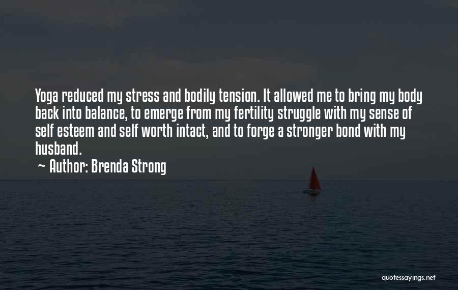 Brenda Strong Quotes: Yoga Reduced My Stress And Bodily Tension. It Allowed Me To Bring My Body Back Into Balance, To Emerge From