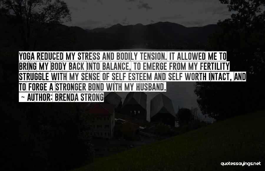 Brenda Strong Quotes: Yoga Reduced My Stress And Bodily Tension. It Allowed Me To Bring My Body Back Into Balance, To Emerge From