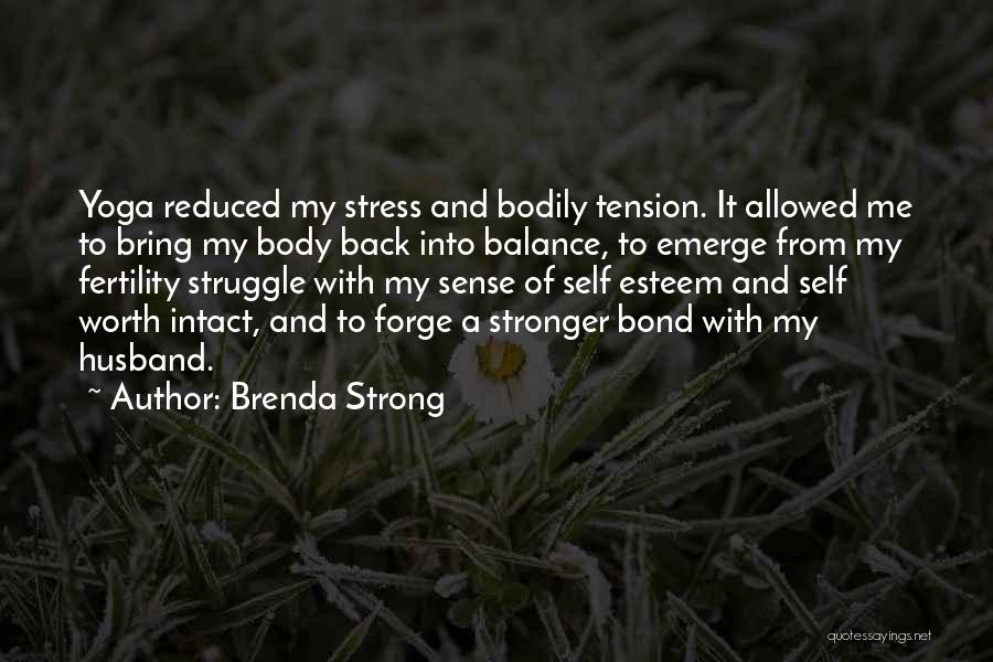 Brenda Strong Quotes: Yoga Reduced My Stress And Bodily Tension. It Allowed Me To Bring My Body Back Into Balance, To Emerge From