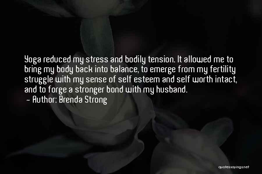 Brenda Strong Quotes: Yoga Reduced My Stress And Bodily Tension. It Allowed Me To Bring My Body Back Into Balance, To Emerge From