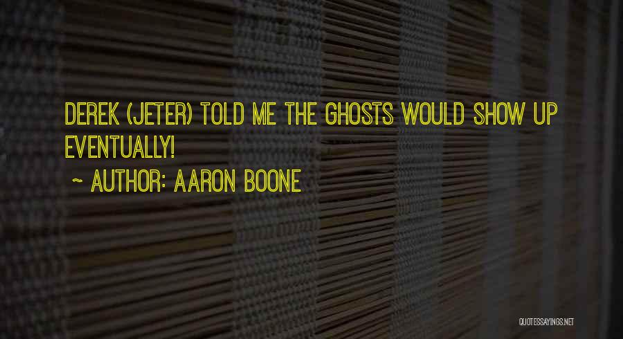 Aaron Boone Quotes: Derek (jeter) Told Me The Ghosts Would Show Up Eventually!