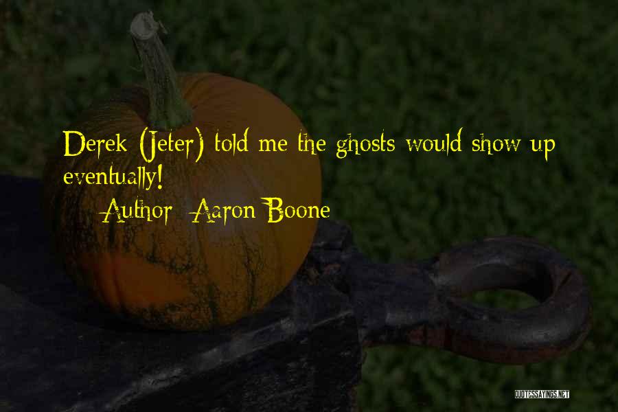 Aaron Boone Quotes: Derek (jeter) Told Me The Ghosts Would Show Up Eventually!