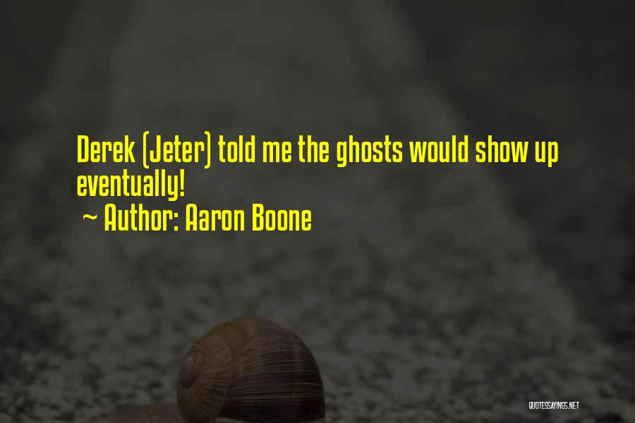 Aaron Boone Quotes: Derek (jeter) Told Me The Ghosts Would Show Up Eventually!