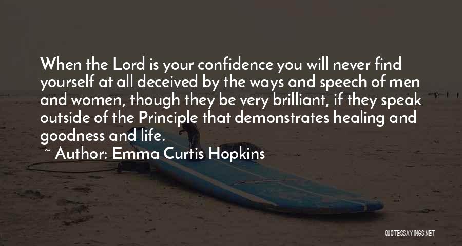 Emma Curtis Hopkins Quotes: When The Lord Is Your Confidence You Will Never Find Yourself At All Deceived By The Ways And Speech Of