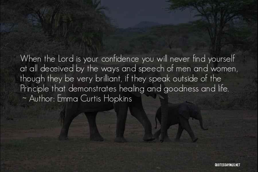 Emma Curtis Hopkins Quotes: When The Lord Is Your Confidence You Will Never Find Yourself At All Deceived By The Ways And Speech Of