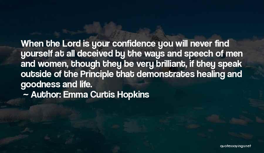Emma Curtis Hopkins Quotes: When The Lord Is Your Confidence You Will Never Find Yourself At All Deceived By The Ways And Speech Of