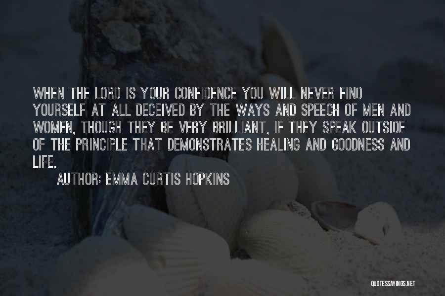 Emma Curtis Hopkins Quotes: When The Lord Is Your Confidence You Will Never Find Yourself At All Deceived By The Ways And Speech Of