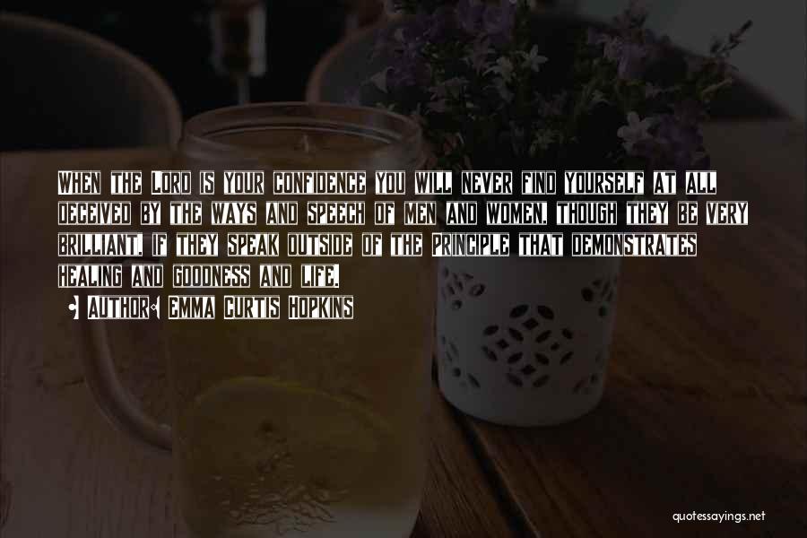 Emma Curtis Hopkins Quotes: When The Lord Is Your Confidence You Will Never Find Yourself At All Deceived By The Ways And Speech Of