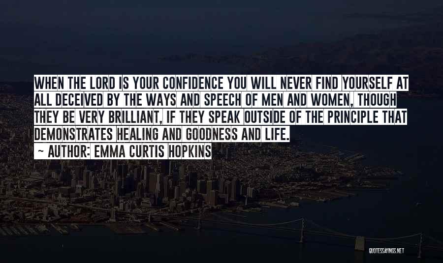 Emma Curtis Hopkins Quotes: When The Lord Is Your Confidence You Will Never Find Yourself At All Deceived By The Ways And Speech Of