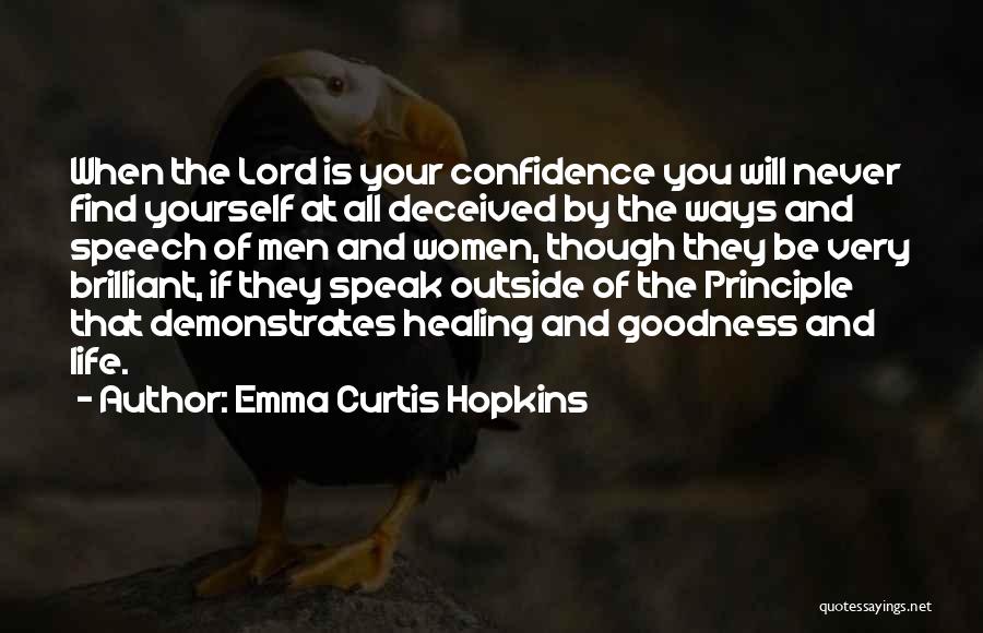 Emma Curtis Hopkins Quotes: When The Lord Is Your Confidence You Will Never Find Yourself At All Deceived By The Ways And Speech Of