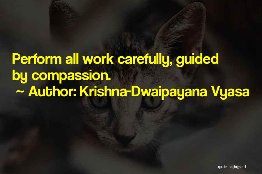 Krishna-Dwaipayana Vyasa Quotes: Perform All Work Carefully, Guided By Compassion.