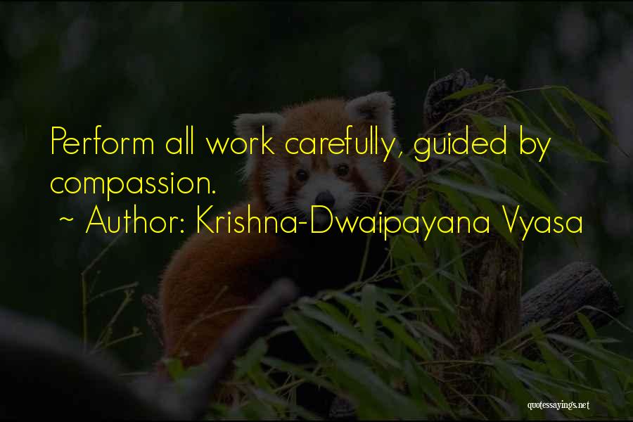 Krishna-Dwaipayana Vyasa Quotes: Perform All Work Carefully, Guided By Compassion.