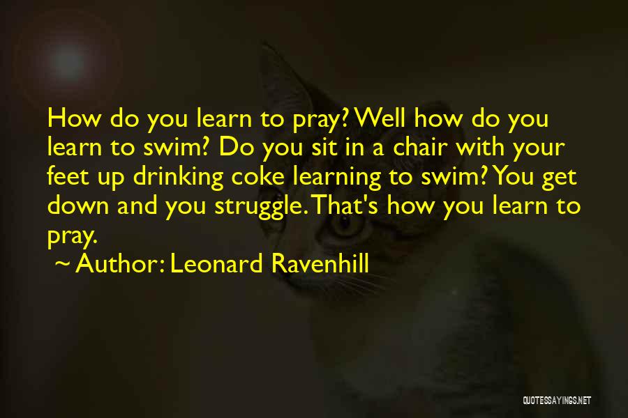 Leonard Ravenhill Quotes: How Do You Learn To Pray? Well How Do You Learn To Swim? Do You Sit In A Chair With
