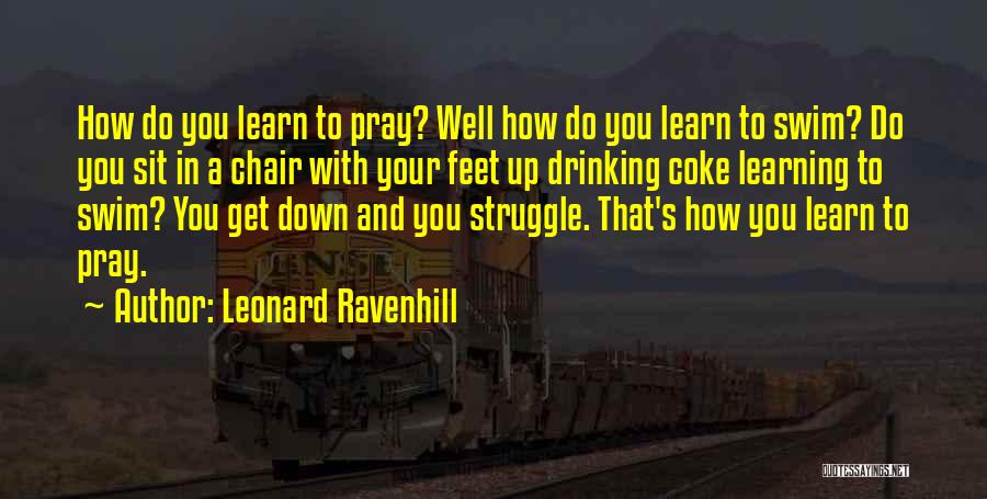 Leonard Ravenhill Quotes: How Do You Learn To Pray? Well How Do You Learn To Swim? Do You Sit In A Chair With