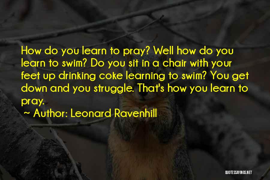 Leonard Ravenhill Quotes: How Do You Learn To Pray? Well How Do You Learn To Swim? Do You Sit In A Chair With