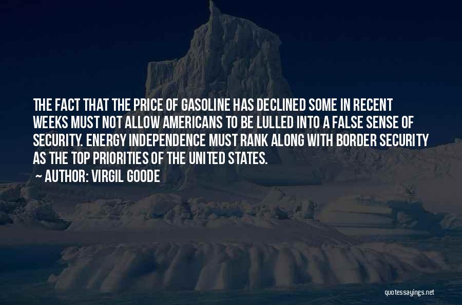 Virgil Goode Quotes: The Fact That The Price Of Gasoline Has Declined Some In Recent Weeks Must Not Allow Americans To Be Lulled