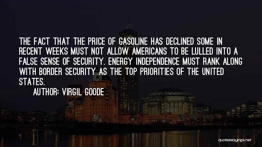 Virgil Goode Quotes: The Fact That The Price Of Gasoline Has Declined Some In Recent Weeks Must Not Allow Americans To Be Lulled