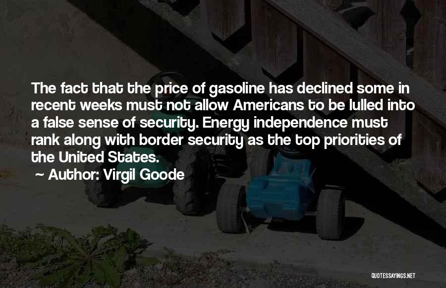 Virgil Goode Quotes: The Fact That The Price Of Gasoline Has Declined Some In Recent Weeks Must Not Allow Americans To Be Lulled