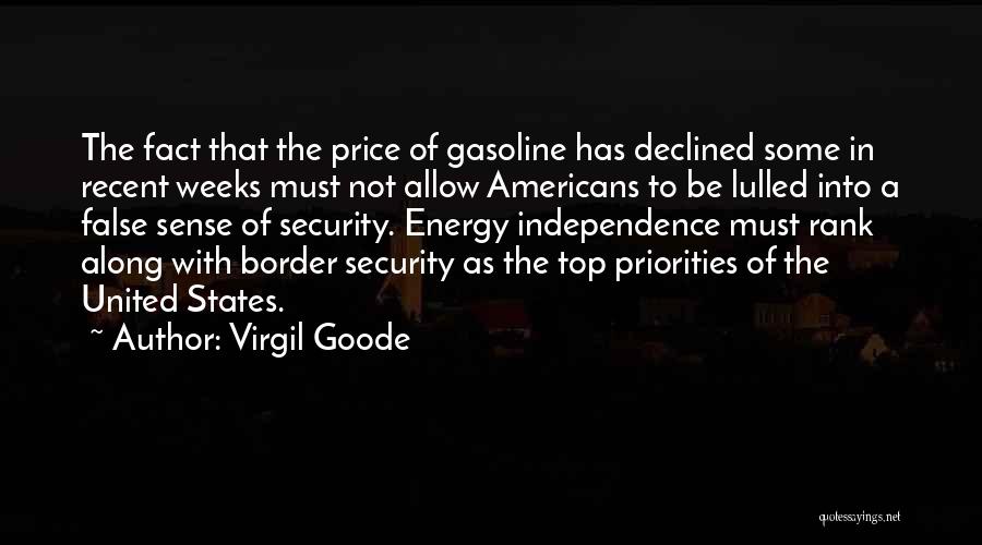 Virgil Goode Quotes: The Fact That The Price Of Gasoline Has Declined Some In Recent Weeks Must Not Allow Americans To Be Lulled