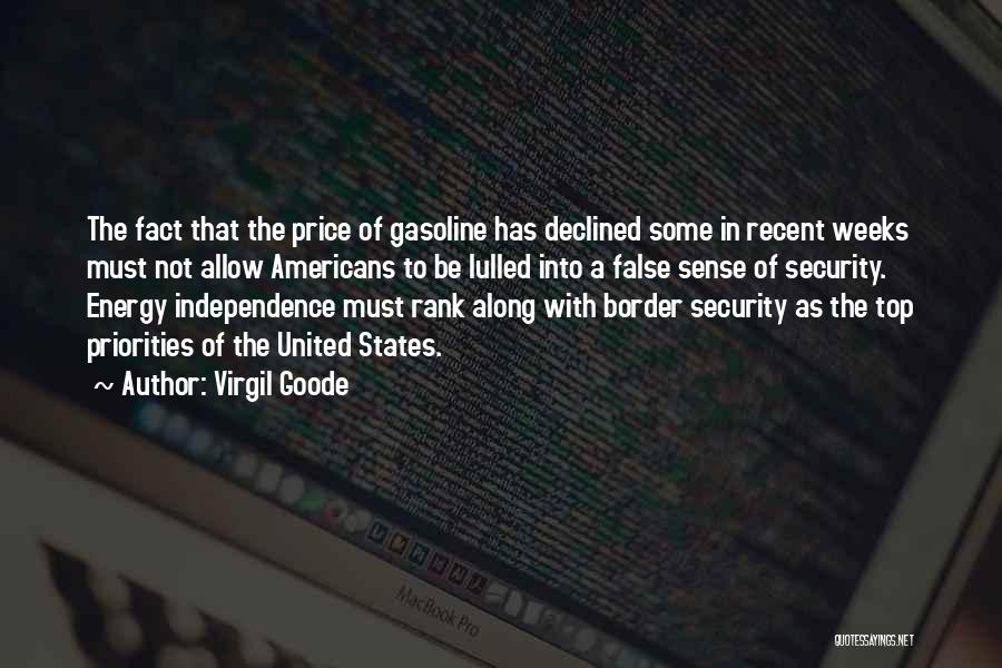 Virgil Goode Quotes: The Fact That The Price Of Gasoline Has Declined Some In Recent Weeks Must Not Allow Americans To Be Lulled
