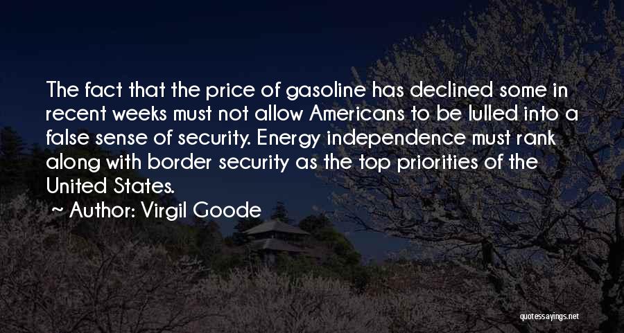 Virgil Goode Quotes: The Fact That The Price Of Gasoline Has Declined Some In Recent Weeks Must Not Allow Americans To Be Lulled