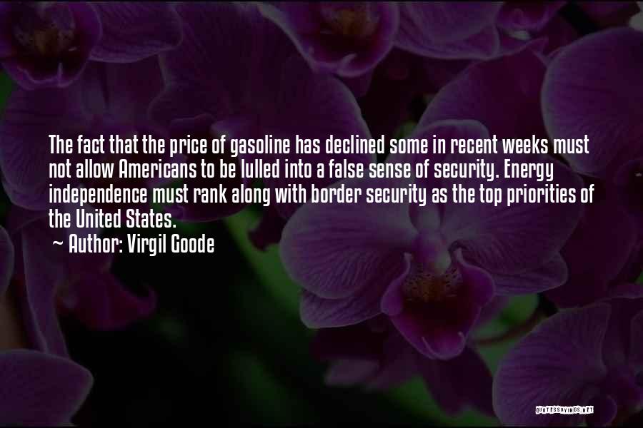 Virgil Goode Quotes: The Fact That The Price Of Gasoline Has Declined Some In Recent Weeks Must Not Allow Americans To Be Lulled