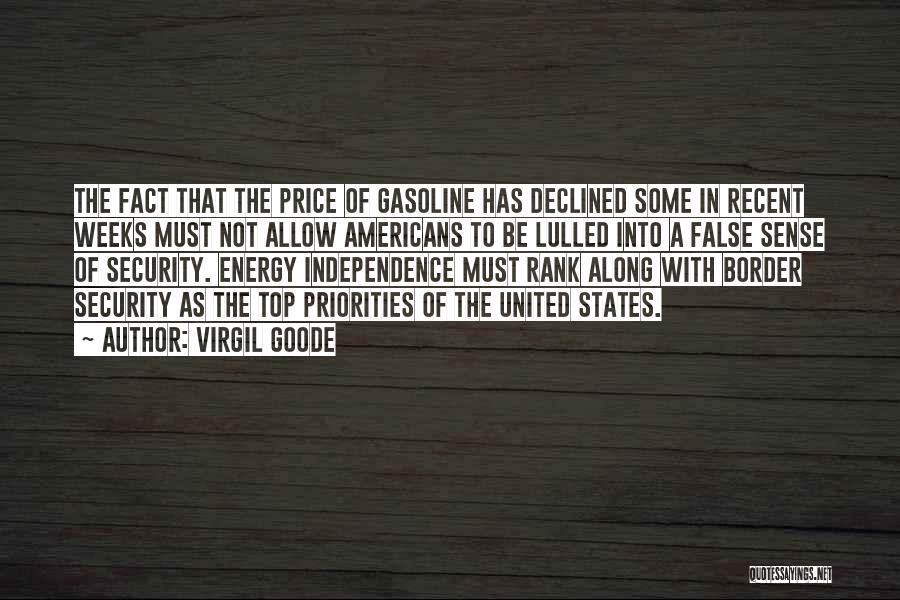 Virgil Goode Quotes: The Fact That The Price Of Gasoline Has Declined Some In Recent Weeks Must Not Allow Americans To Be Lulled